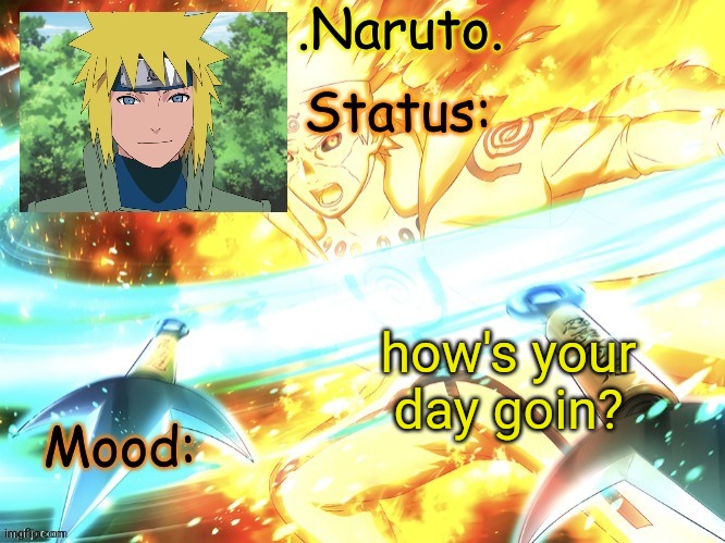 *Casually just got yelled at by my dad 5 mins ago* | how's your day goin? | image tagged in minato temp thanks gio | made w/ Imgflip meme maker