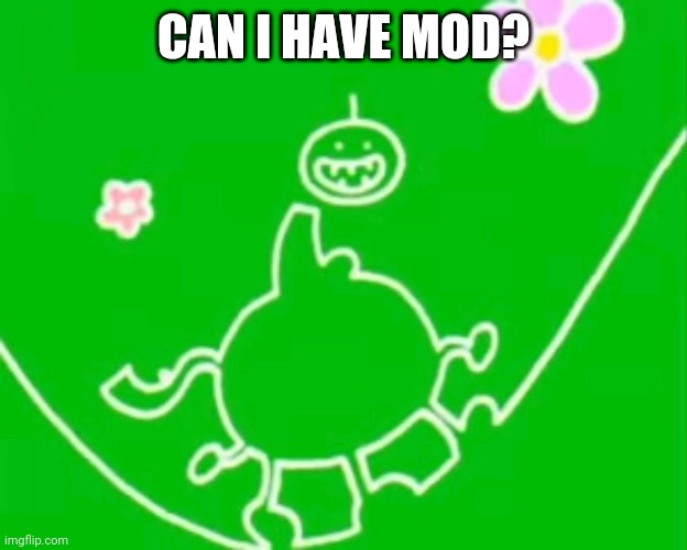CAN I HAVE MOD? | made w/ Imgflip meme maker