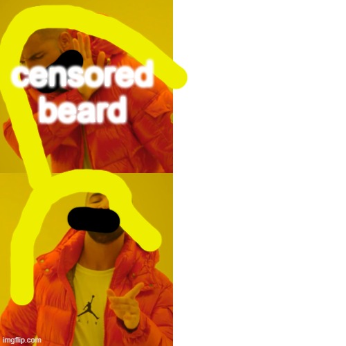 Drake Hotline Bling Meme | censored beard | image tagged in memes,drake hotline bling | made w/ Imgflip meme maker