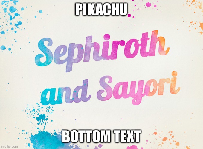 Sayori and Sephiroth | PIKACHU; BOTTOM TEXT | image tagged in sayori and sephiroth | made w/ Imgflip meme maker