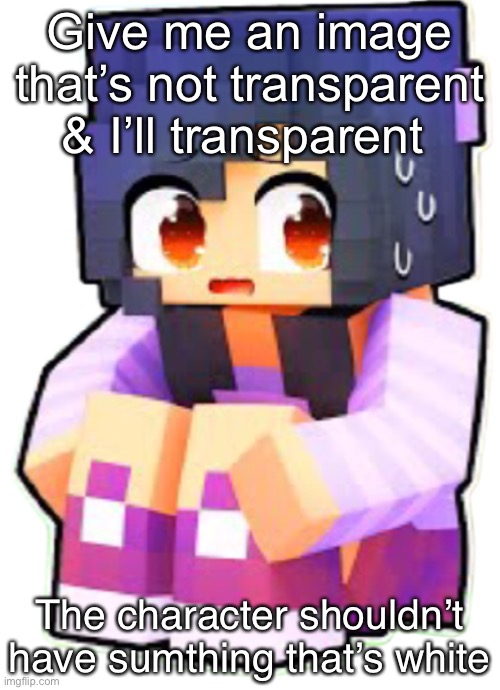 Aphmau is scared (transparent) | Give me an image that’s not transparent & I’ll transparent; The character shouldn’t have sumthing that’s white | image tagged in aphmau is scared transparent | made w/ Imgflip meme maker