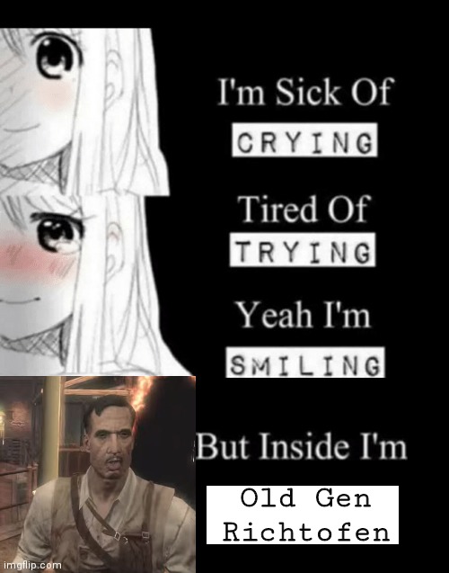 Old gen richtofen | Old Gen Richtofen | image tagged in i'm sick of crying | made w/ Imgflip meme maker
