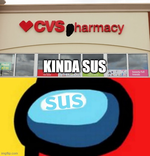 harmacy?! |  KINDA SUS | image tagged in sus,memes,funny memes,among us,cvs,life | made w/ Imgflip meme maker