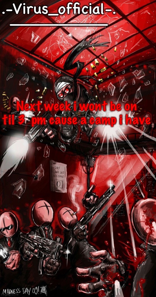 Next week i wont be on til 3  pm cause a camp i have | image tagged in viruses red temp made by bean | made w/ Imgflip meme maker