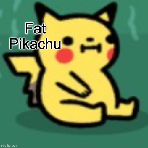 Fat Pikachu | made w/ Imgflip meme maker