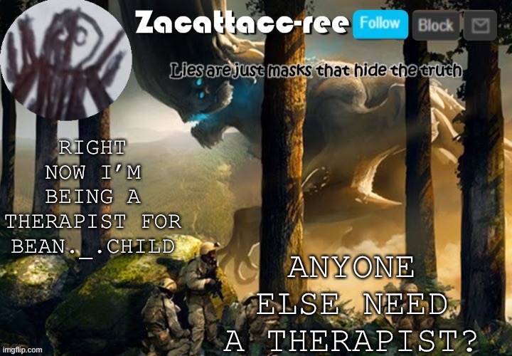 Yep | ANYONE ELSE NEED A THERAPIST? RIGHT NOW I’M BEING A THERAPIST FOR BEAN._.CHILD | image tagged in zacattacc-ree announcement | made w/ Imgflip meme maker
