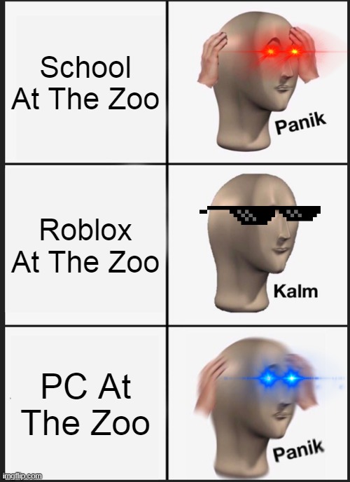 Panik Kalm Panik Meme | School At The Zoo; Roblox At The Zoo; PC At The Zoo | image tagged in memes,panik kalm panik | made w/ Imgflip meme maker