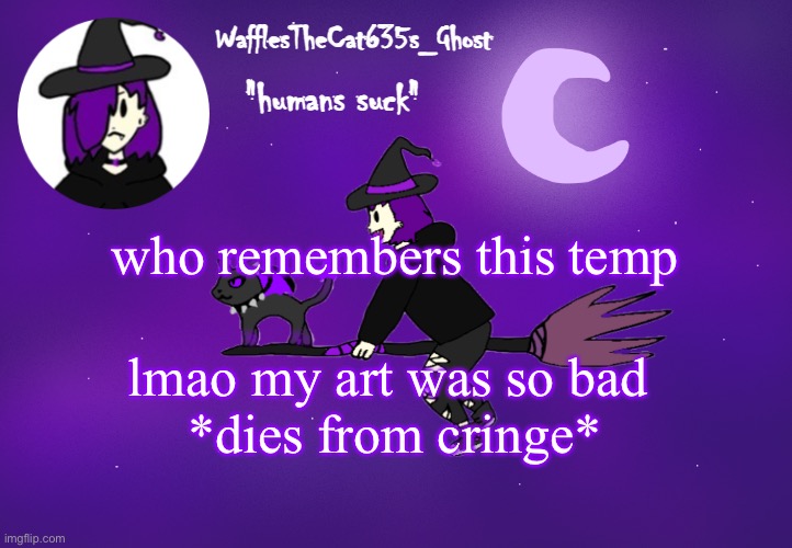 . | who remembers this temp; lmao my art was so bad 
*dies from cringe* | made w/ Imgflip meme maker