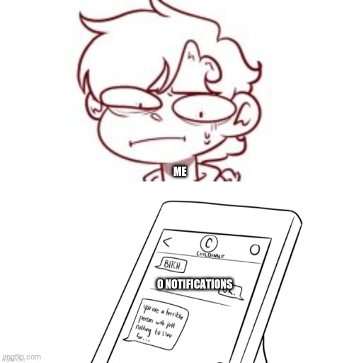 ME; 0 NOTIFICATIONS | made w/ Imgflip meme maker