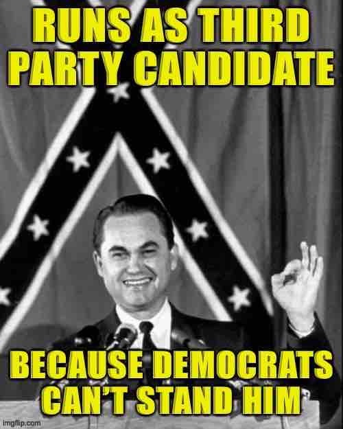 George Wallace never won the Democratic presidential nomination. Sad! | image tagged in george wallace,democrats,democrat,1968,segregation,confederate flag | made w/ Imgflip meme maker