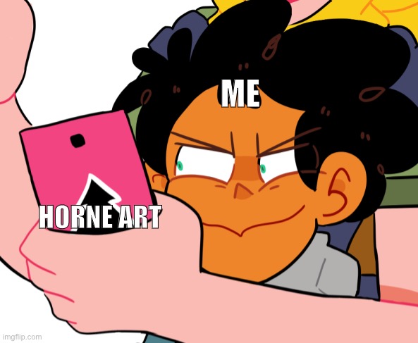 Lazy | ME; HORNE ART | image tagged in i make lazy meme | made w/ Imgflip meme maker