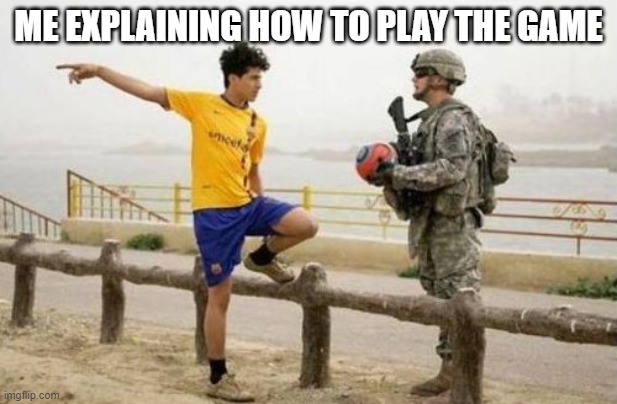 Fifa E Call Of Duty Meme |  ME EXPLAINING HOW TO PLAY THE GAME | image tagged in memes,fifa e call of duty | made w/ Imgflip meme maker