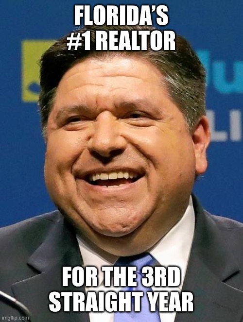 Illinois’ horrid governor | FLORIDA’S #1 REALTOR; FOR THE 3RD STRAIGHT YEAR | image tagged in j b pritzker | made w/ Imgflip meme maker