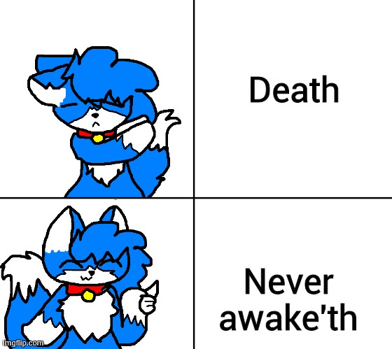 cloud hotline bling | Death; Never awake'th | image tagged in cloud hotline bling | made w/ Imgflip meme maker