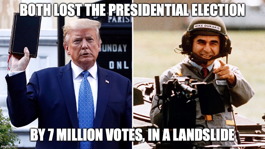 Trump & Dukakis, losers |  BOTH LOST THE PRESIDENTIAL ELECTION; BY 7 MILLION VOTES, IN A LANDSLIDE | image tagged in american politics | made w/ Imgflip meme maker
