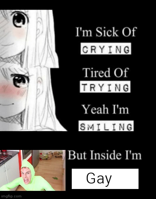 im sick of crying bla | Gay | image tagged in im sick of crying bla | made w/ Imgflip meme maker