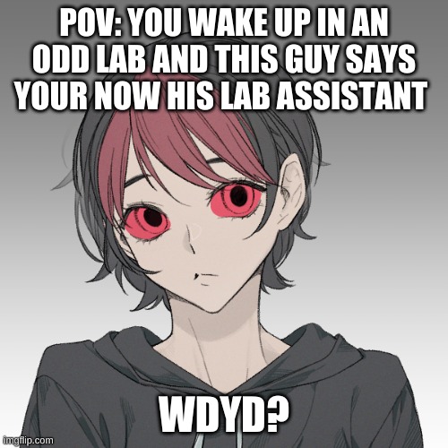 Op Ocs Are Allowed Once Again (This Time The Guy Is Multi-Versal | POV: YOU WAKE UP IN AN ODD LAB AND THIS GUY SAYS YOUR NOW HIS LAB ASSISTANT; WDYD? | image tagged in the new astaf n | made w/ Imgflip meme maker