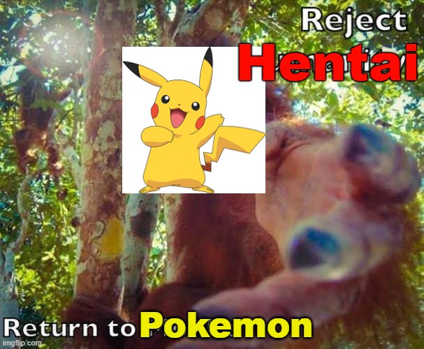 Return to Pokemon | Hentai; Pokemon | image tagged in return to monke,pokemon,memes,anime | made w/ Imgflip meme maker