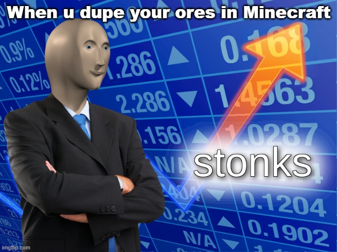 MC ore dupe | When u dupe your ores in Minecraft | image tagged in stonks,minecraft,memes | made w/ Imgflip meme maker
