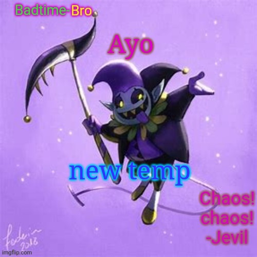 What did I miss | Ayo; new temp | image tagged in badtime's jevil temp | made w/ Imgflip meme maker