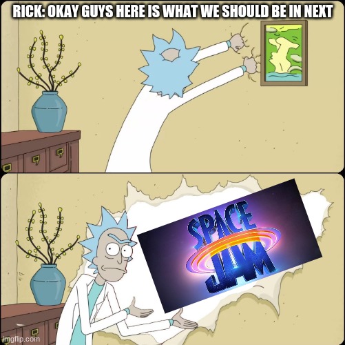 Rick Rips Wallpaper | RICK: OKAY GUYS HERE IS WHAT WE SHOULD BE IN NEXT | image tagged in rick rips wallpaper | made w/ Imgflip meme maker
