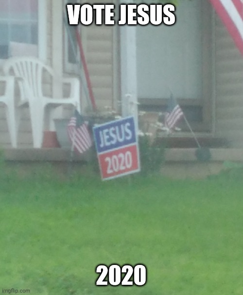 Vote for Jesus | VOTE JESUS; 2020 | image tagged in meme | made w/ Imgflip meme maker