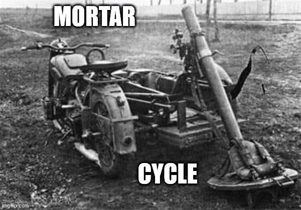 mortar cycle | MORTAR; CYCLE | image tagged in mortar,cycle | made w/ Imgflip meme maker