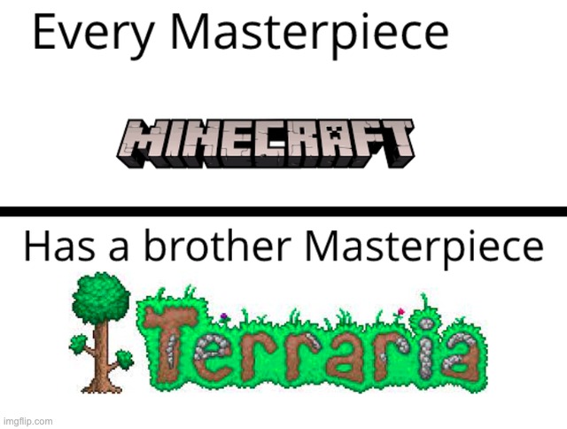 It's awesome | image tagged in masterpiece,minecraft,terraria | made w/ Imgflip meme maker