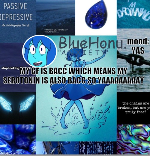 bluehonu's depresso lapis temp | mood: YAS; MY GF IS BACC WHICH MEANS MY SEROTONIN IS ALSO BACC SO YAAAAAAAAAY | image tagged in bluehonu's depresso lapis temp | made w/ Imgflip meme maker