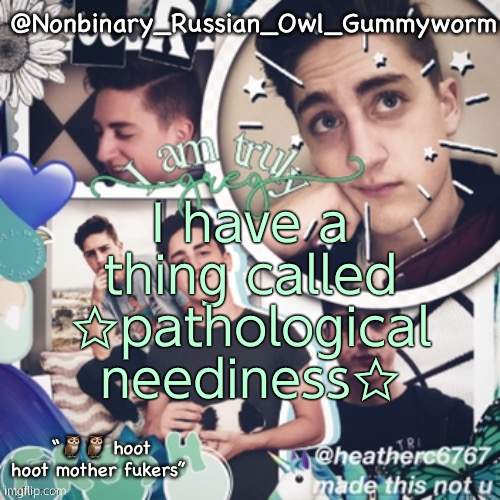 Someone please talk to me- | I have a thing called ☆pathological neediness☆ | image tagged in gummyworms simp temp and yes that is what it s called | made w/ Imgflip meme maker