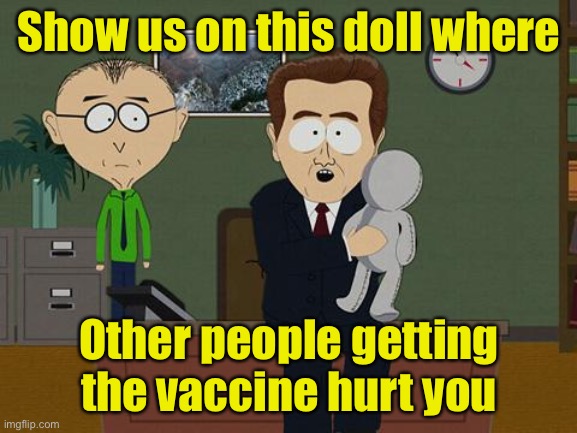 Show us on this doll | Show us on this doll where; Other people getting the vaccine hurt you | image tagged in show me on this doll,covid-19 | made w/ Imgflip meme maker