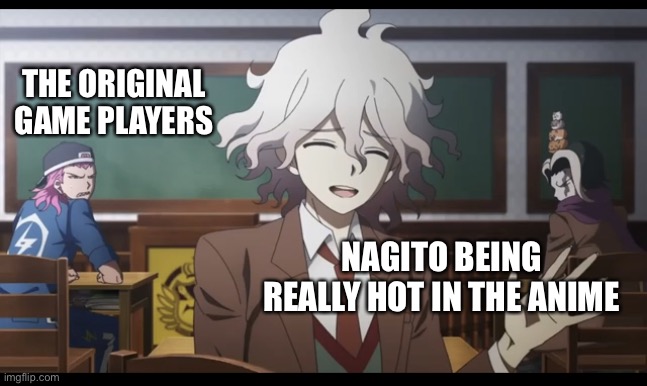 Nagito and Souda | THE ORIGINAL GAME PLAYERS; NAGITO BEING REALLY HOT IN THE ANIME | image tagged in nagito and souda | made w/ Imgflip meme maker