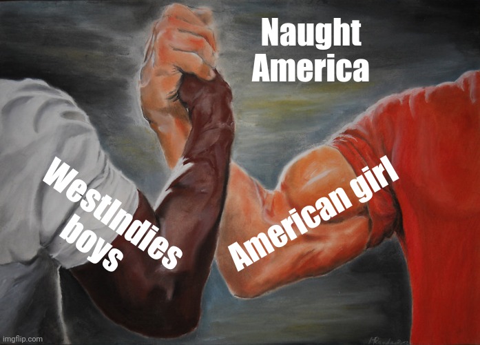 Epic Handshake Meme | Naught America; American girl; WestIndies boys | image tagged in memes,epic handshake | made w/ Imgflip meme maker