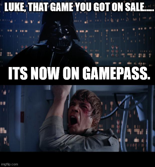We should get extra rewards points when this happens. | LUKE, THAT GAME YOU GOT ON SALE..... ITS NOW ON GAMEPASS. | image tagged in star wars no,xbox,gamepass | made w/ Imgflip meme maker