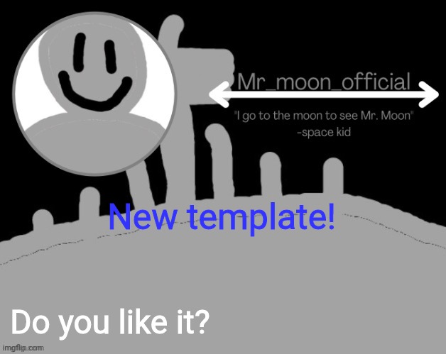 Mr_moon_official announcement template | New template! Do you like it? | image tagged in mr_moon_official announcement template | made w/ Imgflip meme maker