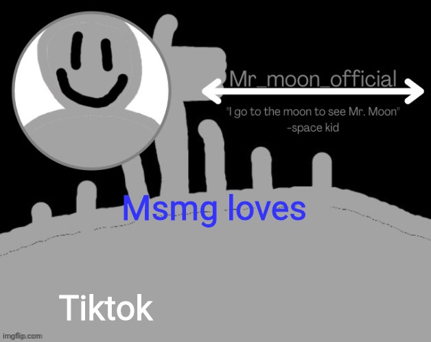 Mr_moon_official announcement template | Msmg loves; Tiktok | image tagged in mr_moon_official announcement template | made w/ Imgflip meme maker