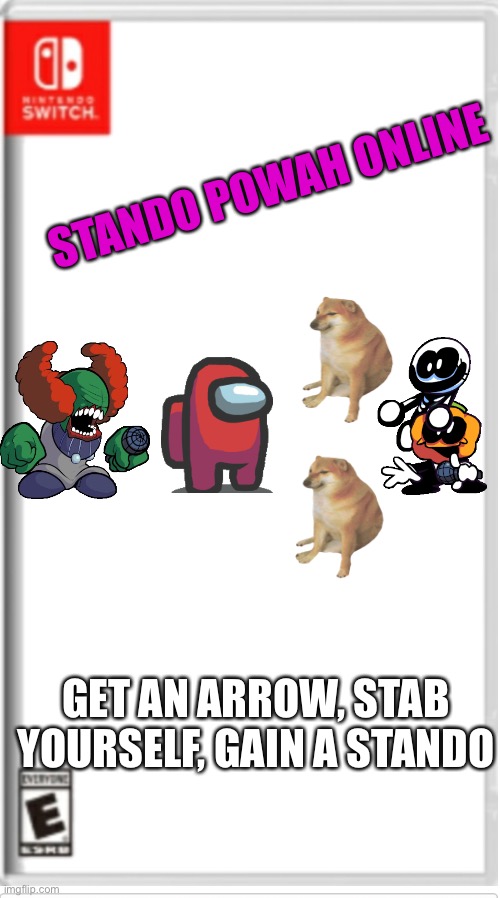 Stando Powah Online | STANDO POWAH ONLINE; GET AN ARROW, STAB YOURSELF, GAIN A STANDO | image tagged in blank switch game | made w/ Imgflip meme maker