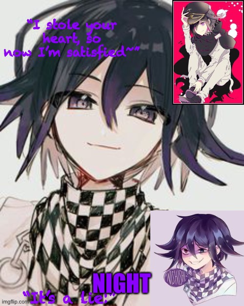 Kokichi furry template but more Kokichi | NIGHT | image tagged in kokichi furry template but more kokichi | made w/ Imgflip meme maker