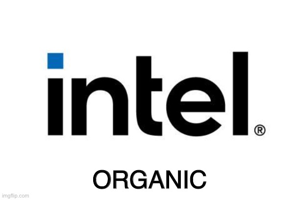 Organic Intel | ORGANIC | image tagged in intel,microsoft,apple,nasa,keyboard,mouse | made w/ Imgflip meme maker