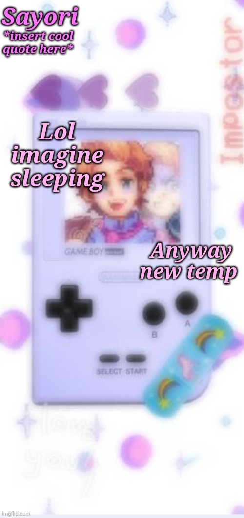 S e n p a i t e m p | Lol imagine sleeping; Anyway new temp | image tagged in s e n p a i t e m p | made w/ Imgflip meme maker