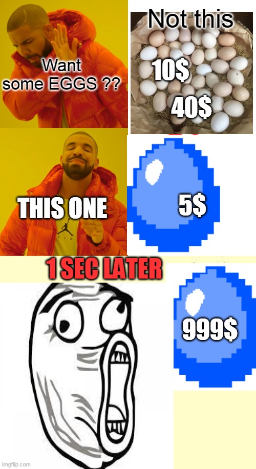 Not this; Want some EGGS ?? 10$; 40$; 5$; THIS ONE; 1 SEC LATER; 999$ | image tagged in memes,drake hotline bling | made w/ Imgflip meme maker