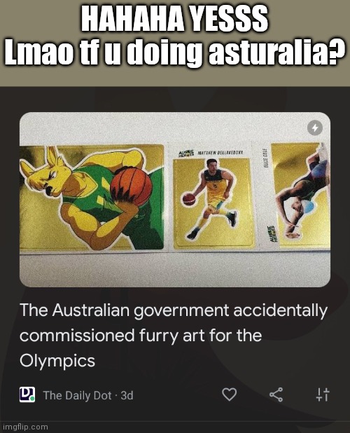 HAHAHA YESSS
Lmao tf u doing asturalia? | made w/ Imgflip meme maker