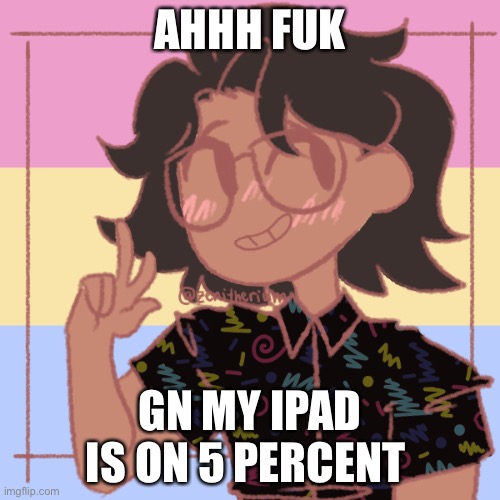 :-/ - | AHHH FUK; GN MY IPAD IS ON 5 PERCENT | image tagged in what a loser | made w/ Imgflip meme maker