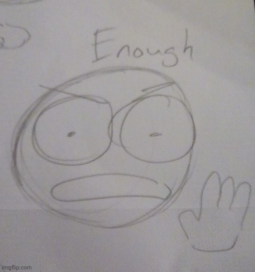 ENOUGH | image tagged in enough | made w/ Imgflip meme maker