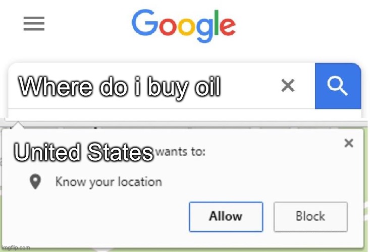 Wants to know your location | Where do i buy oil; United States | image tagged in wants to know your location | made w/ Imgflip meme maker