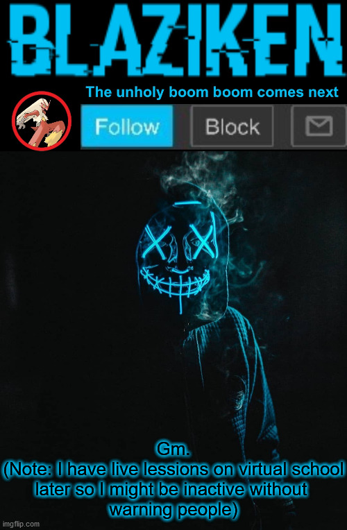 Blaziken announcement template V2 | Gm.
(Note: I have live lessions on virtual school
later so I might be inactive without 
warning people) | image tagged in blaziken announcement template v2 | made w/ Imgflip meme maker