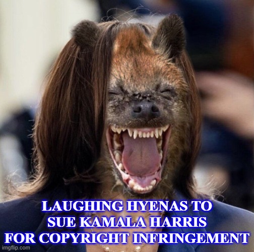 LAUGHING HYENAS TO SUE KAMALA HARRIS FOR COPYRIGHT INFRINGEMENT | made w/ Imgflip meme maker