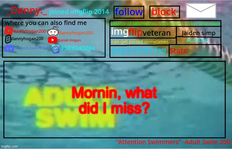 _Danny._ Summer Announcement template | Mornin, what did I miss? | image tagged in _danny _ summer announcement template | made w/ Imgflip meme maker