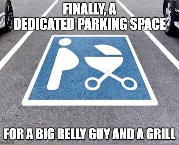 finally, a dedicated parking slot for a big belly guy and a grill