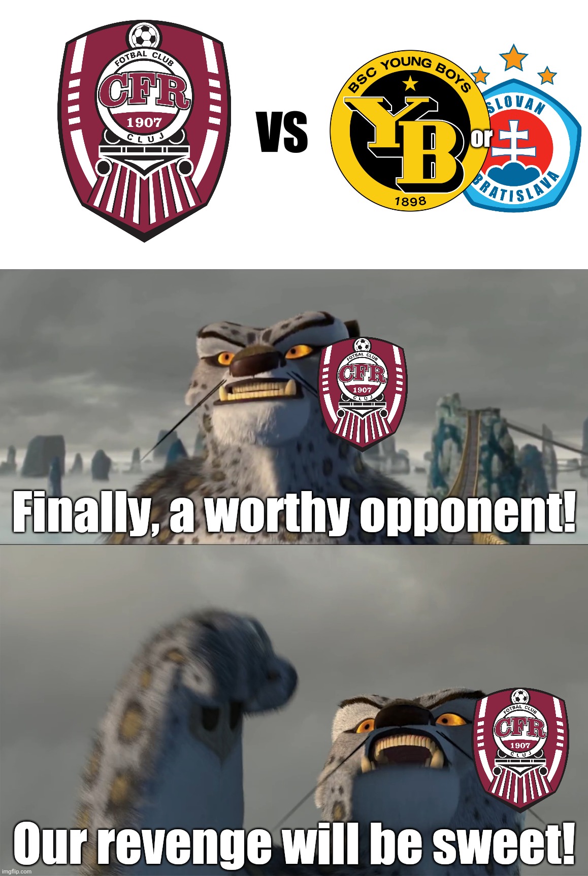 CFR Cluj vs Young Boys/Slovan Bratislava if they pass Lincoln |  or; VS; Finally, a worthy opponent! Our revenge will be sweet! | image tagged in finally a worthy opponent blank,cfr cluj,champions league,fotbal,memes | made w/ Imgflip meme maker